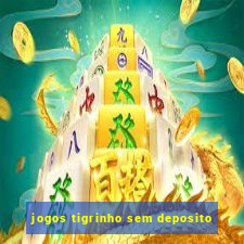 jogos tigrinho sem deposito